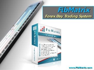 FibMatrixFibMatrix
Forex Day Trading SystemForex Day Trading System
www.FibMatrix.comwww.FibMatrix.com
 