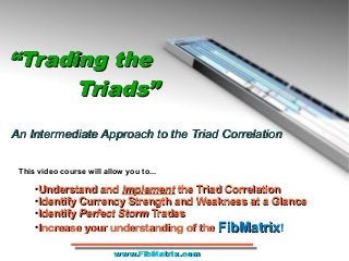 ““Trading theTrading the
Triads”Triads”
““Trading theTrading the
Triads”Triads”
●
Understand andUnderstand and ImplementIm...