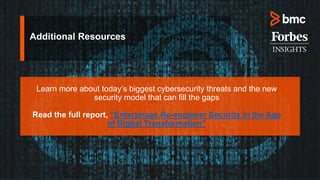Additional Resources
Learn more about today’s biggest cybersecurity threats and the new
security model that can fill the gaps
Read the full report, “Enterprises Re-engineer Security in the Age
of Digital Transformation”
 