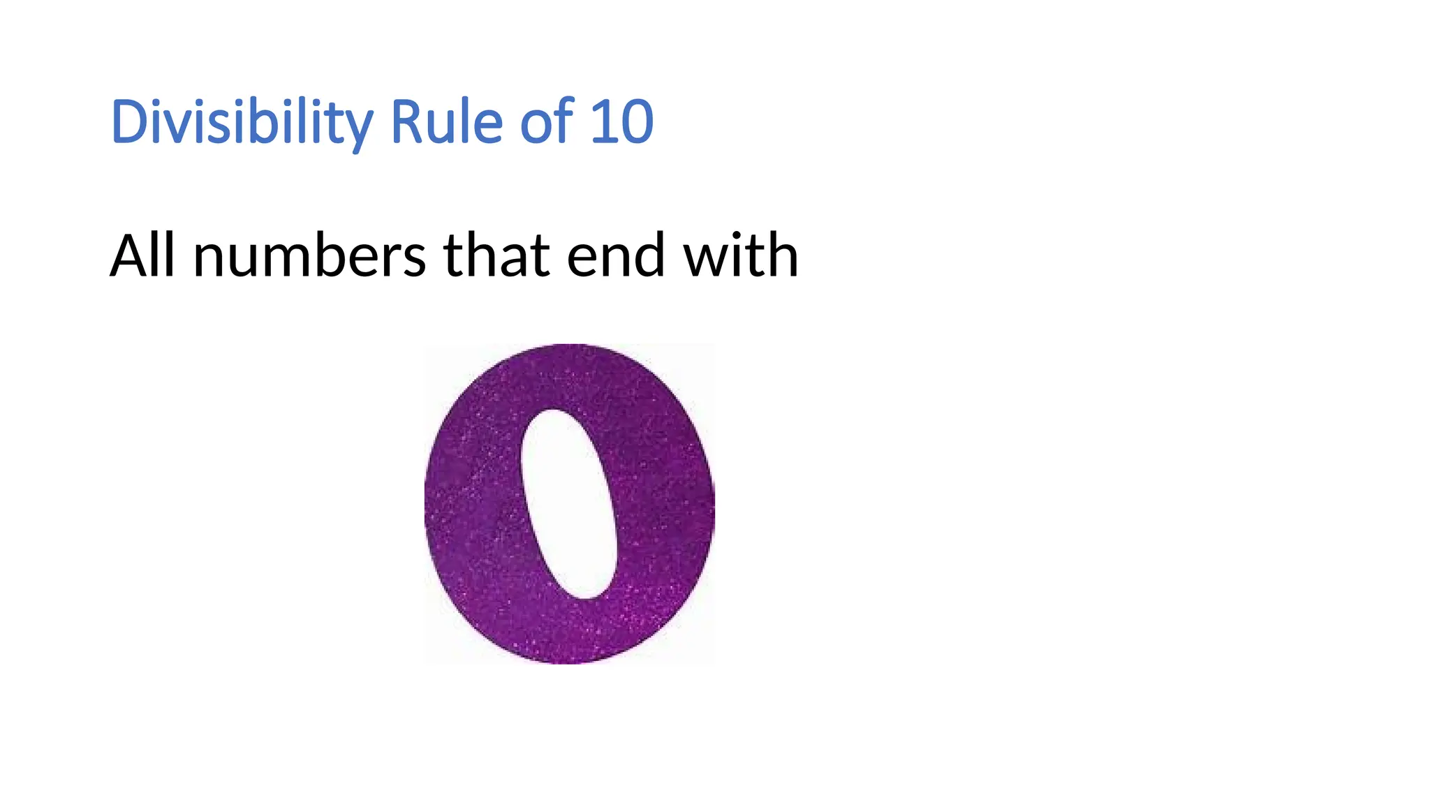 Divisibility Rule of 10
All numbers that end with
 