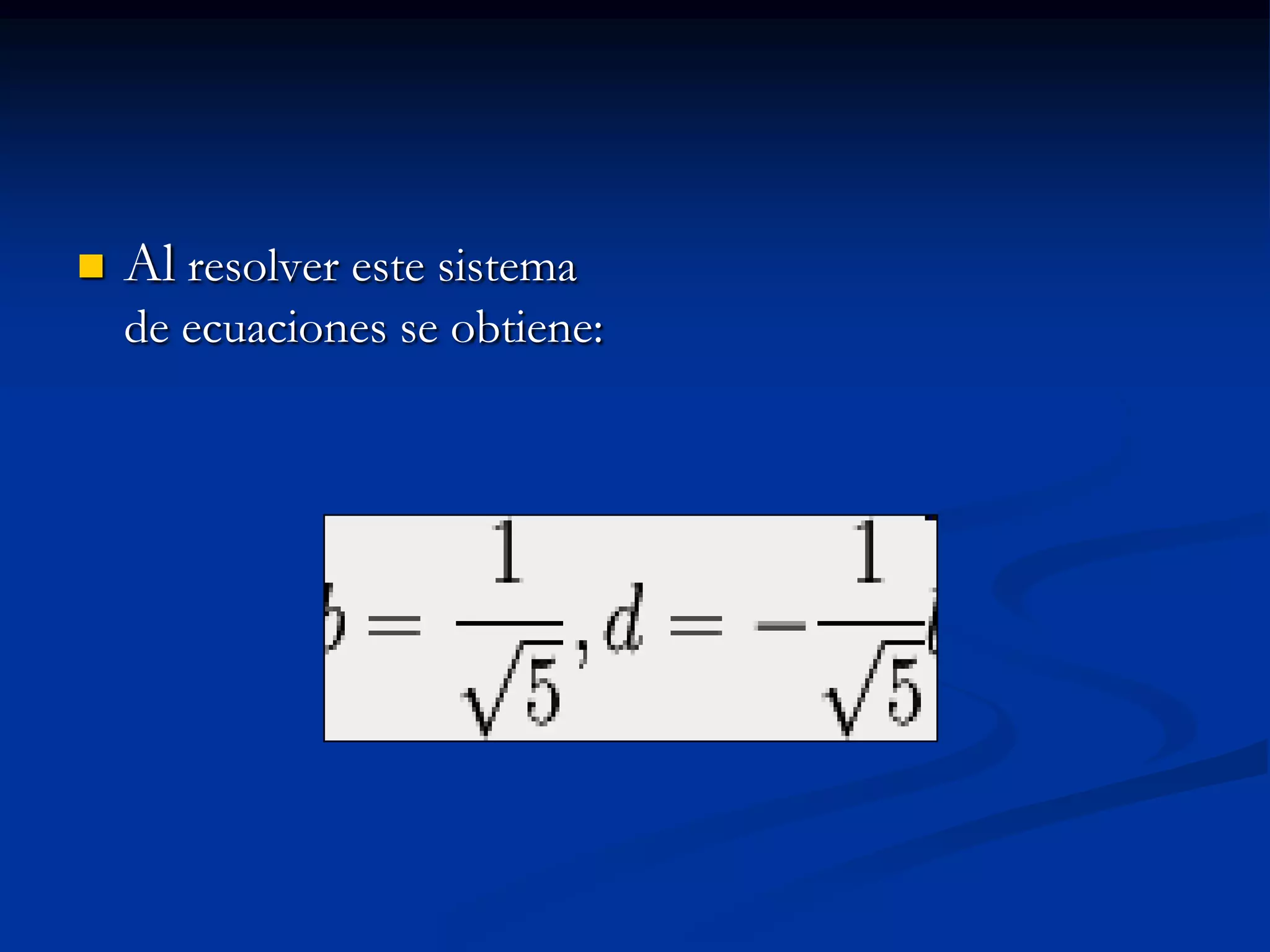    Al resolver este sistema
    de ecuaciones se obtiene:
 
