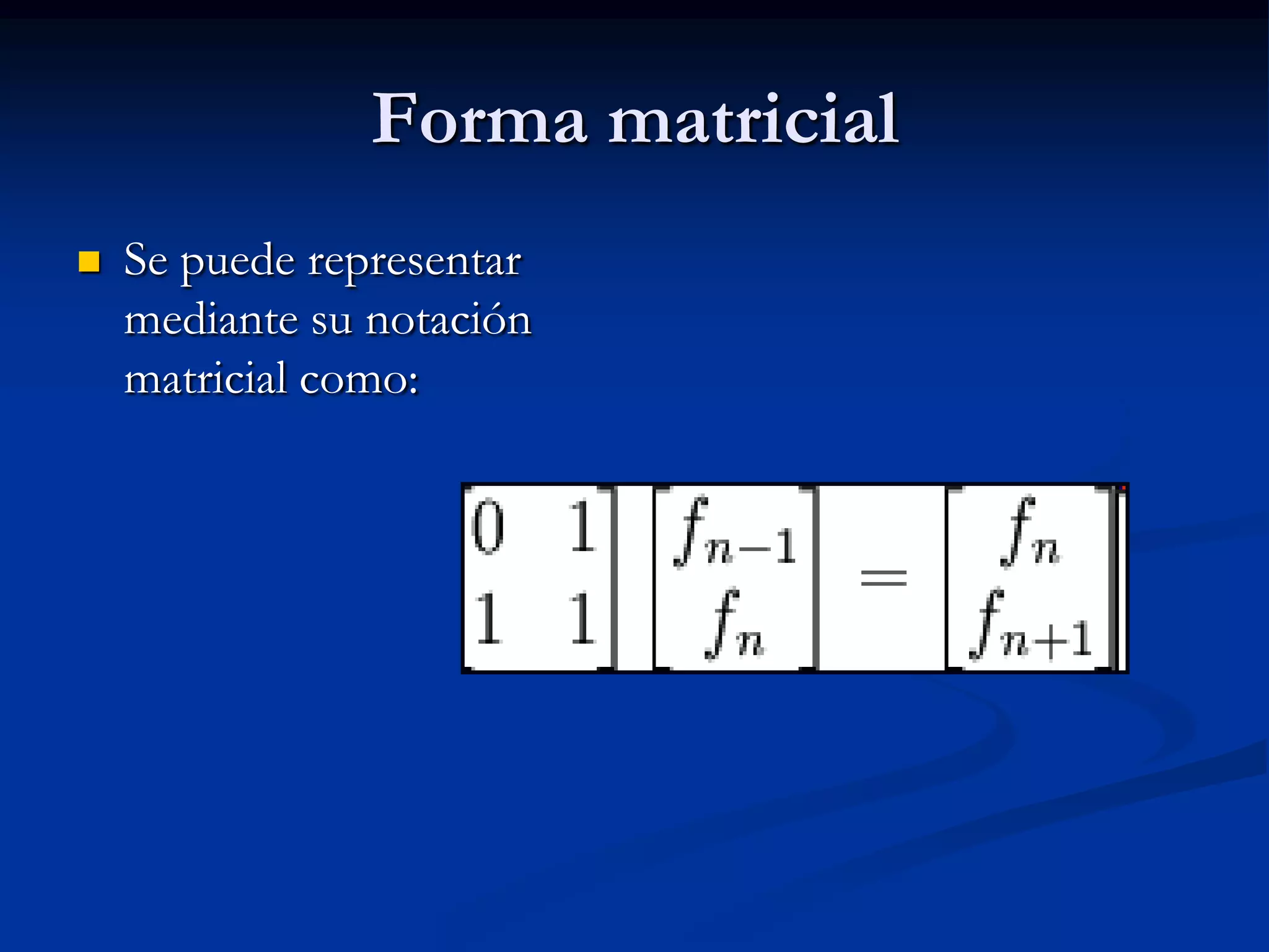Forma matricial
   Se puede representar
    mediante su notación
    matricial como:
 