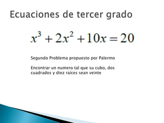 Segundo Problema propuesto por Palermo

Encontrar un numero tal que su cubo, dos
cuadrados y diez raíces sean veinte
 