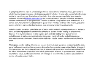 El ejemplo que hemos visto es una estrategia llevada a cabo en una tendencia alcista, pero como ya
sabréis los mismos pará...