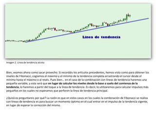 Imagen 2. Línea de tendencia alcista


Bien, veamos ahora como sacar provecho. Si recordáis los artículos precedentes, hem...