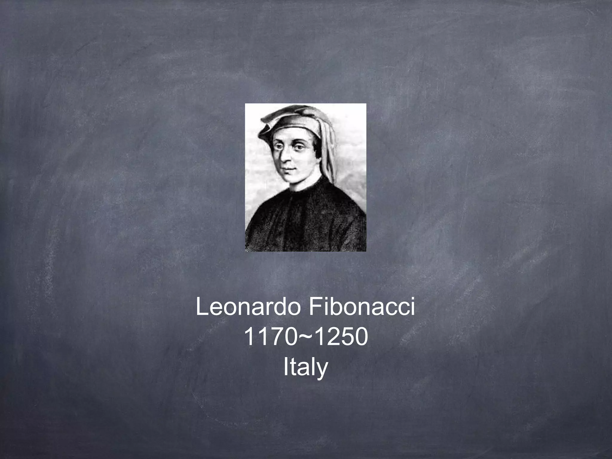 Leonardo Fibonacci
1170~1250
Italy