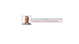 In the next 3 slides, Stuart Halloway looks at a tail-recursive
implementation, and a self-recursive implementation.
 
