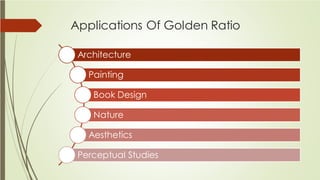 Applications Of Golden Ratio
Architecture
Painting
Book Design
Nature
Aesthetics
Perceptual Studies
 