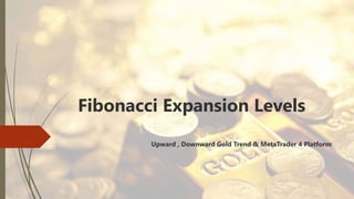 Fibonacci Expansion Levels
Upward , Downward Gold Trend & MetaTrader 4 Platform
 