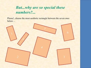 1 3 4 6 7 2 5 Please!, choose the most aesthetic rectangle between the seven ones below… But...why are so special these numbers?... 