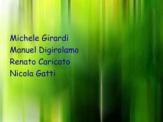 Michele Girardi
Manuel Digirolamo
Renato Caricato
Nicola Gatti
 