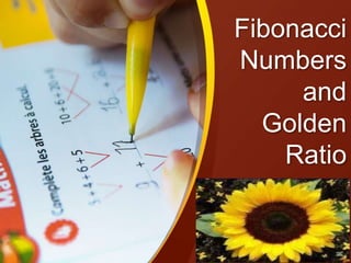 Fibonacci
Numbers
and
Golden
Ratio
 