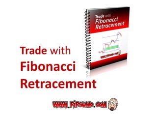 Trade with
Fibonacci
Retracement
 