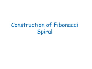 Construction of Fibonacci
         Spiral
 