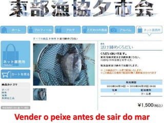Vender o peixe antes de sair do mar
 