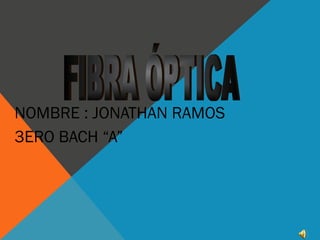 NOMBRE : JONATHAN RAMOS 
3ERO BACH “A” 
 