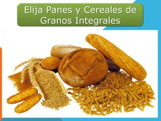 Elija Panes y Cereales de
Granos Integrales
 