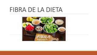 FIBRA DE LA DIETA
 