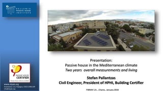 www.eipak.org
Anastaseos 112, Papagou,+302114081109
info@eipak.org
FIBRAN S.A. , Chania , January 2018
Presentation:
Passive house in the Mediterranean climate
Two years overall measurements and living
Stefan Pallantzas
Civil Engineer, President of HPHI, Building Certifier
 