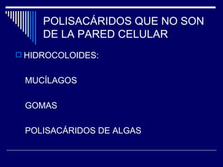 POLISACÁRIDOS QUE NO SON DE LA PARED CELULAR HIDROCOLOIDES: MUCÍLAGOS GOMAS POLISACÁRIDOS DE ALGAS 