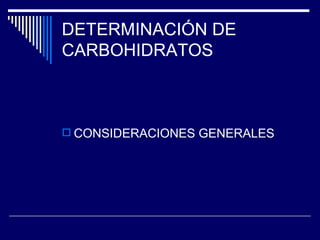 DETERMINACIÓN DE  CARBOHIDRATOS CONSIDERACIONES GENERALES 