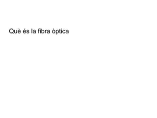Què és la fibra òptica
 