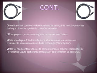 Fornece mais poder de controlo às organização assim como largura de banda "ilimitada", já que existe fibra de reserva para ser utilizada à medida que as necessidades aumentam;