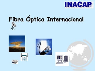 Fibra Óptica InternacionalFibra Óptica Internacional
 