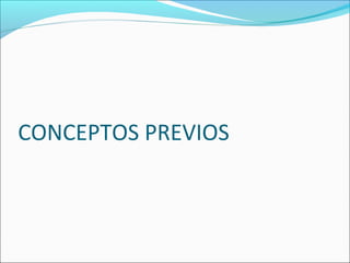 CONCEPTOS PREVIOS
 
