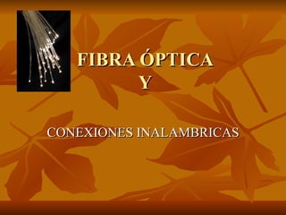 FIBRA ÓPTICA Y CONEXIONES INALAMBRICAS 