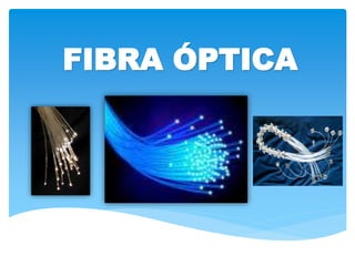 FIBRA ÓPTICA
 