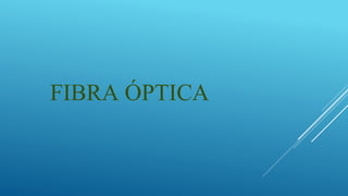 FIBRA ÓPTICA
 