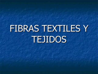 FIBRAS TEXTILES Y TEJIDOS 