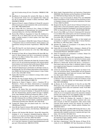 Copyright©
ABE&Mtodososdireitosreservados.
404 Arq Bras Endocrinol Metab. 2013;57/6
and risk of stroke among US men. Circulation. 1998;98(12):1198-
204.
36.	 Mozaffarian D, Kumanyika SK, Lemaitre RN, Olson JL, Burke
GL, Siscovick DS. Cereal, fruit, and vegetable fiber intake and
the risk of cardiovascular disease in elderly individuals. JAMA.
2003;289(13):1659-66.
37.	 Salenius JP, Harju E, Jokela H, Riekkinen H, Silvasti M. Long term
effects of guar gum on lipid metabolism after carotid endarterec-
tomy. BMJ. 1995;310(6972):95-6.
38.	 Wu H, Dwyer KM, Fan Z, Shircore A, Fan J, Dwyer JH. Dietary
fiber and progression of atherosclerosis: the Los Angeles Athe-
rosclerosis Study. Am J Clin Nutr. 2003;78(6):1085-91.
39.	 Pereira MA, O’Reilly E, Augustsson K, Fraser GE, Goldbourt U,
Heitmann BL, et al. Dietary fiber and risk of coronary heart di-
sease: a pooled analysis of cohort studies. Arch Intern Med.
2004;164(4):370-6.
40.	 Ascherio A, Hennekens C, Willett WC, Sacks F, Rosner B, Manson
J. Prospective study of nutritional factors, blood pressure, and
hypertension among US women. Hypertension. 1996;27(5):1065-
72.
41.	 Sacks FM, Kass EH. Low blood pressure in vegetarians: effects
of specific foods and nutrients. Am J Clin Nutr. 1988; 48(Suppl
3):795-800.
42.	 Brussaard JH, Raaij JM van, Stasse-Wolthuis M, Katan MB, Hau-
tvast JG. Blood pressure and diet in normotensive volunteers:
absence of an effect of dietary fiber, protein, or fat. Am J Clin
Nutr. 1981;34(10):2023-9.
43.	 Saltzman E, Das SK, Lichtenstein AH, Dallal GE, Corrales A, Scha-
efer EJ, et al. An oat-containing hypocaloric diet reduces systolic
blood pressure and improves lipid profile beyond effects of wei-
ght loss in men and women. J Nutr. 2001;131(5):1465-70.
44.	 de PaulaTP, SteemburgoT, de Almeida JC, Dall’alba V, Gross JL,
de Azevedo MJ.The role of Dietary Approaches to Stop Hyperten-
sion (DASH) diet food groups in blood pressure in type 2 diabe-
tes. Br J Nutr. 2012;108(1):155-62.
45.	 Heaton KW. Food fibre as an obstacle to energy intake. Lancet.
1973;2(7843):1418-21.
46.	 Rolls BJ. The role of energy density in the overconsumption of
fat. J Nutrition. 2000;130(Suppl 2):268S-71S.
47.	 Maskarinec G, Takata Y, Pagano I, Carlin L, Goodman MT, Le
Marchand L. Trends and dietary determinants of overweight
and obesity in a multiethnic population. Obesity (Silver Spring).
2006;14(4):717-26.
48.	 Anderson JW. Dietary fiber and associated phytochemicals in
prevention and reversal of diabetes. In: Pasupuleti VK, Anderson
JW, eds. Nutraceuticals, glycemic health and type 2 diabetes.
Ames, Iowa: Blackwell Publishing Professional; 2008. p. 111-42.
49.	 Wanders AJ, van den Borne JJGC, de Graaf C, Hulshof T, Jona-
than MC, Kristensen M, et al. Effects of dietary fibre on subjective
appetite, energy intake and body weight: a systematic review of
randomized controlled trials. Obes Rev. 2011;12(9):724-39.
50.	 Truswell AS. Dietary fibre and plasma lipids. Eur J Clin Nutr.
1995;49(Suppl 3):S105-9.
51.	 Glore SR, VanTreeck D, Knehans AW, Guild M. Soluble fiber and
serum lipids: a literature review. J Am Diet Assoc. 1994;94(4):425-
36.
52.	 Anderson JW, Davidson MH, Blonde L, Brown WV, Howard WJ,
Ginsberg H, et al. Long-term cholesterol-lowering effects of
psyllium as an adjunct to diet therapy in the treatment of hyper-
cholesterolemia. Am J Clin Nutr. 2000;71(6):1433-8.
53.	 Tuomilehto J, Silvasti M, Aro A, Kolstinen A, Karttunen P, Gref CG,
et al. Long term treatment of severe hypercholesterolemia with
guar gum. Atherosclerosis. 1988;72(2-3):157-62.
54.	 World Health Organization/Food and Agriculture Organization
(WHO/FAO). Diet, Nutrition and the Prevention of Chronic Disea-
ses. WHOTechnical Report Series, 916, Geneve; 2003.
55.	 Nishida C, Uauy R, Kumanyika S, Shetty P. The Joint WHO/FAO
Expert Consultation on diet, nutrition and the prevention of chro-
nic diseases: process, product and policy implications. Pub Heal-
th Nutr. 2004;7(1a):245-50.
56.	 Bingham SA, Day NE, Luben R, Ferrari P, Slimani N, NoratT, et al.
Dietary fibre in food and protection against colorectal cancer in
the European Prospective Investigation into Cancer and Nutrition
(EPIC): an observational study. Lancet. 2003;361(9366):1496-501.
57.	 Aune D, Chan DSM, Lau R, Vieira R, Greenwood DC, Kampman
E, et al. Dietary fibre, whole grains, and risk of colorectal cancer:
systematic review and dose-response meta-analysis of prospec-
tive studies. BMJ. 2011;343:d6617.
58.	 Cummings JH. The effect of dietary fiber on fecal weight and
composition. In: Spiller G, ed. Dietary Fiber in Human Nutrition.
Boca Raton, FL: CRC Press; 2001. p. 183-252.
59.	 Schaefer DC, Cheskin LJ. Constipation in the elderly. Am Fam
Physician. 1998;58(4):907-14.
60.	 Fischer MH, Yu N, Gray GR, Ralph J, Anderson L, Marlett JA. The
gel-forming polysaccharide of psyllium husk (Plantago ovata Forsk).
Carbohydrate Research. 2004;339(11):2009-17.
61.	 Hatch TF. Encopresis and constipation in children. Pediatr Clin
North Am. 1988;35(2):257-80.
62.	 Morais MB, Vitolo MR, Aguirre AN, Fagundes-Neto U. Measure-
ment of low dietary fiber intake as a risk factor for chronic consti-
pation in children. J Pediatr Gastroenterol Nutr. 1999;29(2):132-5.
63.	 Williams CL, Bollella MC, Strobino BA, Boccia L, Campanaro L.
Plant stanol ester and bran fiber in childhood: effects on lipids,
stool weight and stool frequency in preschool children. J Am Coll
Nutr. 1999;18(6):572-81.
64.	 Jenkins DJ, Kendall CW, Axelsen M, Augustin LS, Vuksan V. Vis-
cous and nonviscous fibres, nonabsorbable and low glycaemic
index carbohydrates, blood lipids and coronary heart disease.
Curr Opin Lipidol. 2000;11(1):49-56.
65.	 Schulze MB, Schulz M, Heidemann C, Schienkiewitz A, Hoffmann
K, Boeing H. Fiber and magnesium intake and incidence of type
2 diabetes: a prospective study and meta-analysis. Arch Intern
Med. 2007;167(9):956-65.
66.	 de Munter JS, Hu FB, Spiegelman D, Franz M, van Dam RM.
Whole grain, bran, and germ intake and risk of type 2 diabetes:
a prospective cohort study and systematic review. PLoS Med.
2007;4(8):e261.
67.	 Cooper AJ, Sharp SJ, Lentjes MAH, Luben RN, Khaw KT, Wa-
reham NJ, et al. A prospective study of the association between
quantity and variety of fruit and vegetable intake and incident
type 2 diabetes. Diabetes Care. 2012;35(6):1293-300.
68.	 Giacco R, Parillo M, Rivellese AA, Lasorella G, Giacco A,
D’Episcopo L, et al. Long-term dietary treatment with incre-
ased amounts of fiber-rich low-glycemic index natural foods
improves blood glucose control and reduces the number of
hypoglycemic events in type 1 diabetic patients. Diabetes Care.
2000;23(10):1461-6.
69.	 Silva FM, SteemburgoT, de Mello VDF,Tonding SF, Gross JL, Aze-
vedo MJ. High dietary glycemic index and low fiber content are
associated with metabolic syndrome in patients with type 2 dia-
betes. J Am Coll Nutr. 2011;30(2):141-8.
70.	 Post RE, Mainous AG 3rd, King DE, Simpson KN. Dietary fiber for
the treatment of type 2 diabetes mellitus: a meta-analysis. J Am
Board Fam Med. 2012;25(1):16-23.
71.	 Dall Alba V, Steemburgo T, Silva FM, Antonio JP, Royer CP, Al-
meida JC, et al. 2667589010. 64f. Tese (Doutorado em Ciências
Fibras e metabolismo
 