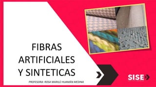 ESCUELA
DE MODAS
FIBRAS
ARTIFICIALES
Y SINTETICAS
PROFESORA: ROSA MARILÚ HUAMÁN MEDINA
 