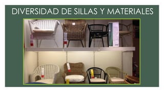 DIVERSIDAD DE SILLAS Y MATERIALES
 