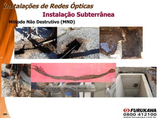 200
Instalação Subterrânea
Instalações de Redes Ópticas
Método Não Destrutivo (MND)
 