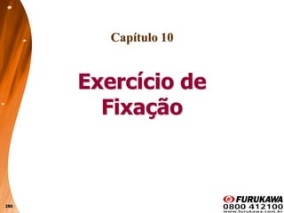 280
Capítulo 10
Exercício de
Fixação
 