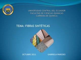 TEMA: FIBRAS SINTÉTICAS




    OCTUBRE 2011     GABRIELA PAREDES
 