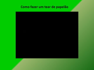 Como fazer um tear de papelão
 