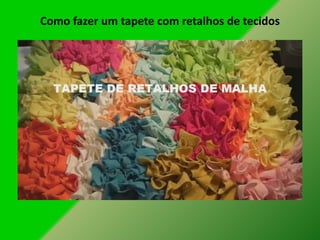 Como fazer um tapete com retalhos de tecidos
 