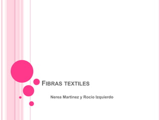 Fibras textiles         Nerea Martinez y Rocío Izquierdo 