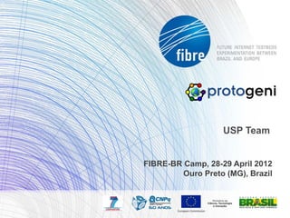 USP Team


FIBRE-BR Camp, 28-29 April 2012
         Ouro Preto (MG), Brazil
 