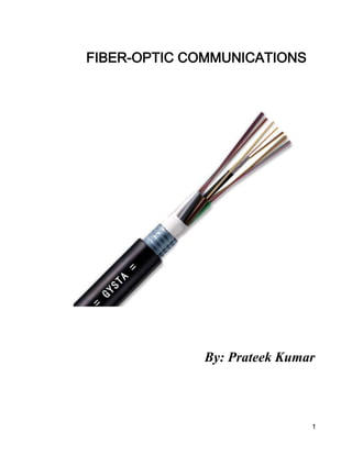 1 
FIBER-OPTIC COMMUNICATIONS 
By: Prateek Kumar 
 