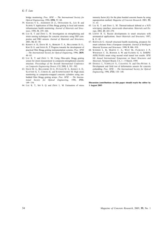 bridge monitoring. Proc. SPIE — The International Society for
Optical Engineering, 1994, 2294, 53–60.
59. SAOUMA V. E., ANDERSON D. Z., OSTRANDER K., LEE B. and
SLOWIK V. Application of fibre Bragg grating in local and remote
infrastructure health monitoring. Journal of Materials and Struc-
tures, 1998, 31, 259–266.
60. LAU K. T. and ZHOU L. M. Investigation on strengthening and
strain sensing techniques for concrete structures using FRP com-
posites and FBG sensors. Journal of Materials and Structures,
2001, 34, 42–50.
61. KERSEY A. D., DAVIS M. A., BERKOFF T. A., BELLEMORE D. G.,
KOO D. G. and JONES K. P. Progress towards the development of
practical fibre Bragg grating instrumentation systems. Proc. SPIE
— The International Society for Optical Enginering, 1996, 2839,
40–63.
62. LAU K. T. and ZHOU L. M. Using fibre-optic Bragg grating
sensor for strain measurement in composite-strengthened concrete
structure. Proceedings of the Seventh International Conference
on Composite Engineering Denver, CO, 2000, 1, 501–502.
63. DAVIS M. A., BELLEMORE D. G., PUTNAM M. A., KERSEY A. D.,
SLATTERY K. T., CORONA K. and SCHOWENGERDT M. High strain
monitoring in composite-wrapped concrete cylinders using em-
bedded fibre Bragg grating arrays. Proc. SPIE — The Interna-
tional Society for Optical Engineering, 1996, 2721,
149–154.
64. LAU K. T., SHI S. Q. and ZHOU L. M. Estimation of stress
intensity factor (KI) for the plate bonded concrete beams by using
superposition method. Magazine of Concrete Research, 2001, 53,
31–41.
65. LAU K. T. and ZHOU L. M. Thermal-induced debond at a NiTi
wire/epoxy interface: micro-scale observation. Materials and De-
sign, 2002, 23, 265–270.
66. LOEWY R. G. Recent developments in smart structures with
aeronautical applications. Smart Materials and Structures, 1997,
6, 11–42.
67. BARTELDS G. Aircraft structural health monitoring, prospects for
smart solutions from a European viewpoint. Journal of Intelligent
Material Systems and Structures, 1998, 9, 906–910.
68. SCHERER L. B., MARTIN C. A., WEST M., FLORANCE J. P.,
WIESEMAN C. D., BURNER A. W. and FLEMING G. A. DARPA/
AFRL/NASA smart wing second wind tunnel test results. SPIE
6th Annual International Symposium on Smart Structures and
Materials, Newport Beach, CA, 1—5 March, 1999.
69. DANIELE I., VURPILLOT S., CASANOVA N. and OSA-WYSER A.
Development and field test of deformation sensors for concrete
embedding. Proc. SPIE — The International Society for Optical
Engineering, 1996, 2721, 138–148.
Discussion contributions on this paper should reach the editor by
1 August 2003
K.-T. Lau
34 Magazine of Concrete Research, 2003, 55, No. 1
 