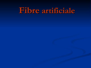 Fibre  artificiale 