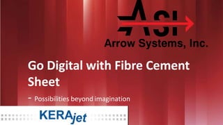 Go Digital with Fibre Cement
Sheet
- Possibilities beyond imagination
 
