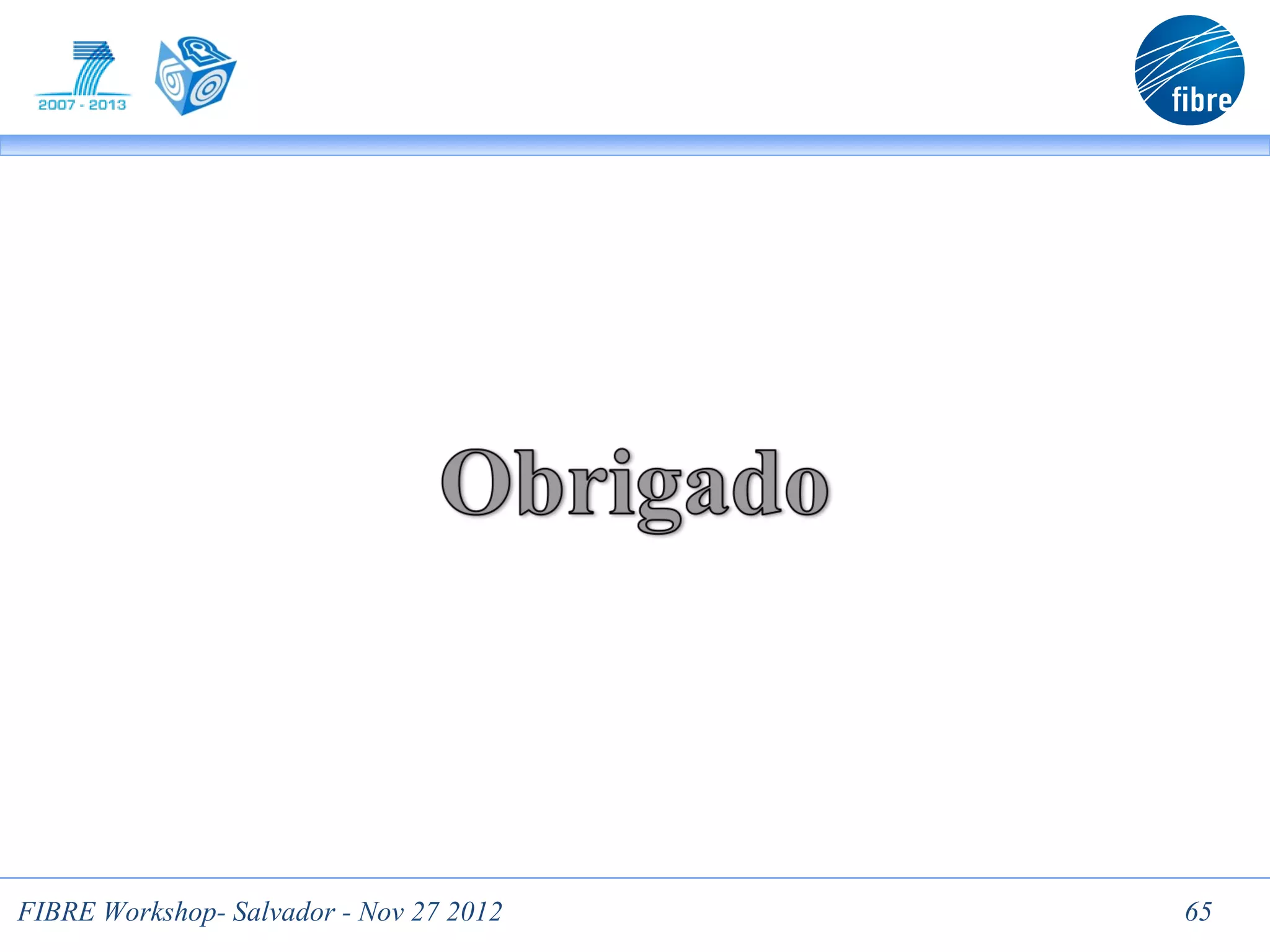FIBRE Workshop- Salvador - Nov 27 2012   65
 