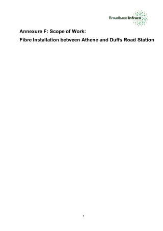 1
Annexure F: Scope of Work:
Fibre Installation between Athene and Duffs Road Station
 