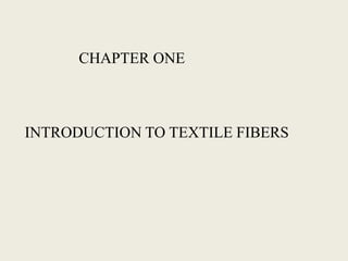 CHAPTER ONE



INTRODUCTION TO TEXTILE FIBERS
 